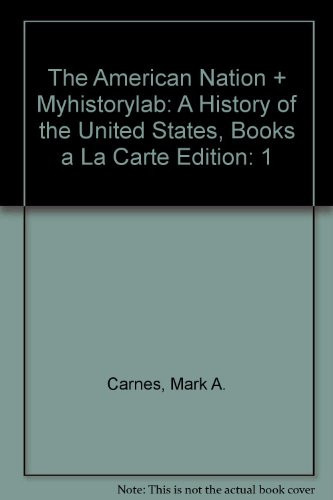 The American Nation + Myhistorylab A History of the United States, Books a La Carte Edition