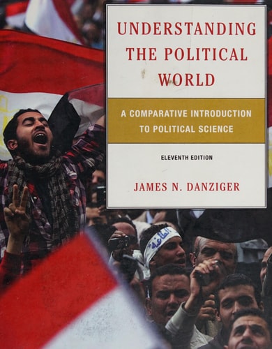 Understanding the Political World: A Comparative Introduction to Political Science