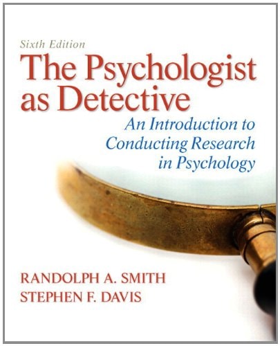 The Psychologist as Detective: An Introduction to Conducting Research in Psychology