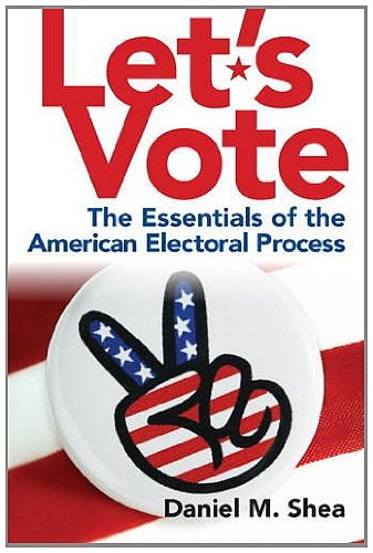 Let's Vote: The Essentials of the American Electoral Process