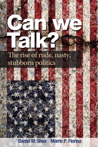 Can We Talk?: The Rise of Rude, Nasty, Stubborn Politics