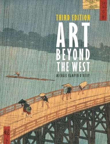 Art Beyond the West: The Arts of the Islamic World, India and Southeast Asia, China, Japan and Korea, the Pacific, Africa, and the Americas
