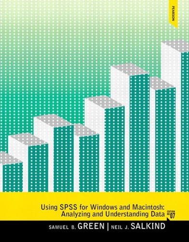 Using SPSS for Windows and Mac: Analyzing and Understanding Data