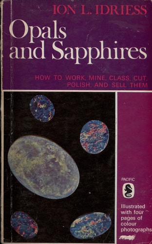 Opals and Sapphires: How to Work, Mine, Class, Cut, Polish and Sell Them