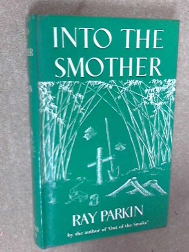 Into the Smother: A Journal of the Burma-Siam Railway