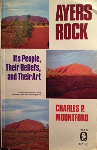 Ayers Rock: Its People, Their Beliefs and Their Art
