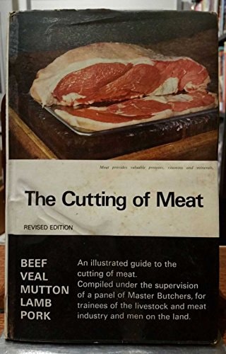 The Cutting of Meat: An Introductory Handbook for Trainees of the Meat Industry and Livestock Men
