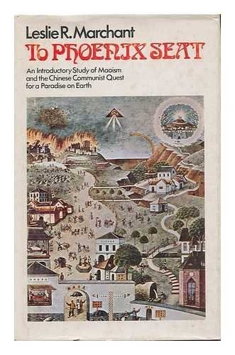To Phoenix Seat: An Introductory Study of Maoism and the Chinese Communist Quest for a Paradise on Earth