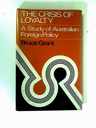 The Crisis of Loyalty: A Study of Australian Foreign Policy