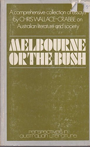 Melbourne or the bush: Essays on Australian literature and society (Perspectives in Australian literature)