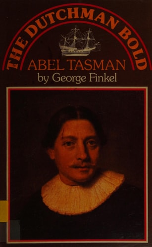 The Dutchman Bold: The Story of Abel Tasman