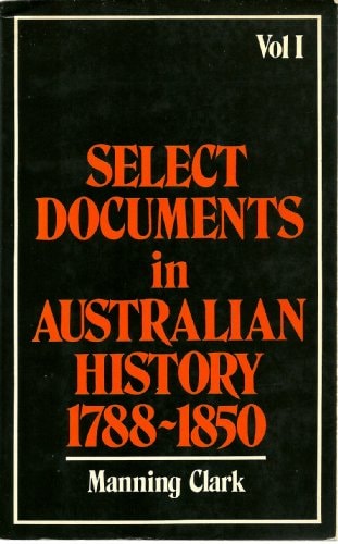Select Documents in Australian History 1788-1850: Vol 1