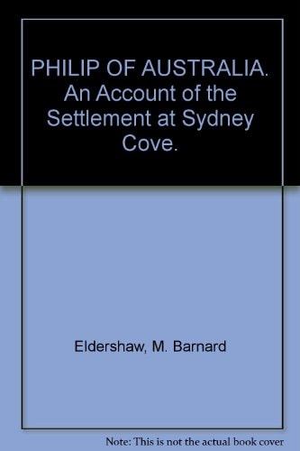 Philip of Australia: An Account of the Settlement at Sydney Cove