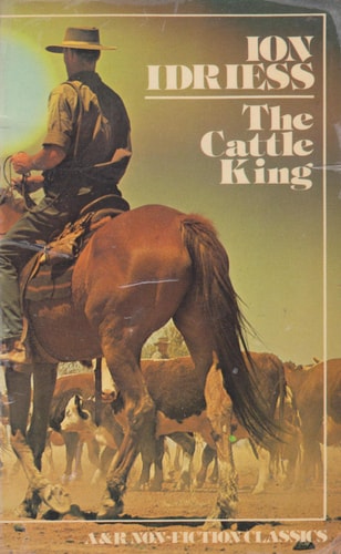 Cattle King: The Rags-to-Riches Story of Sidney Kidman in Outback Australia