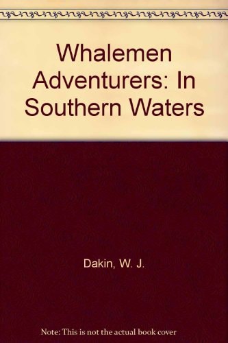 Whalemen Adventurers in Southern Waters