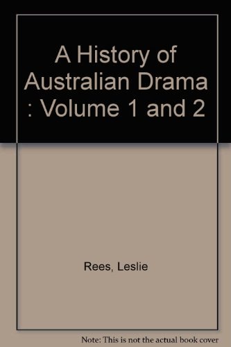 A History of Australian Drama: Vol. 1: The Making of Australian Drama from the 1830s to the Late 1960s