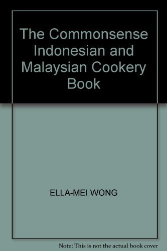 The Commonsense Indonesian and Malaysian Cookery Book