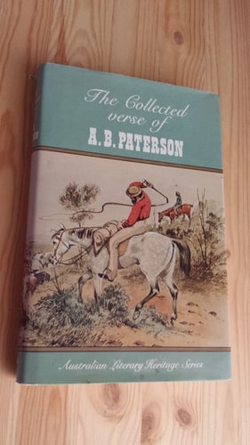The Collected Works of A. B. Paterson: Containing The Man From Snowy River, Rio Grande, Saltbush Bill, J.P.