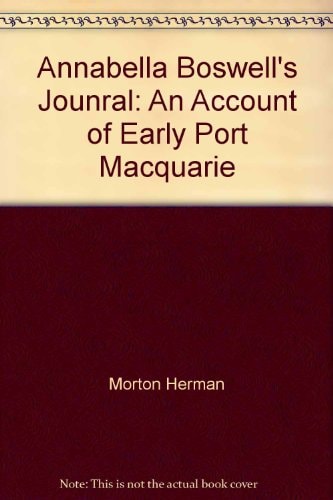 Annabella Boswell's Journal: An Account of Early Port Macquarie