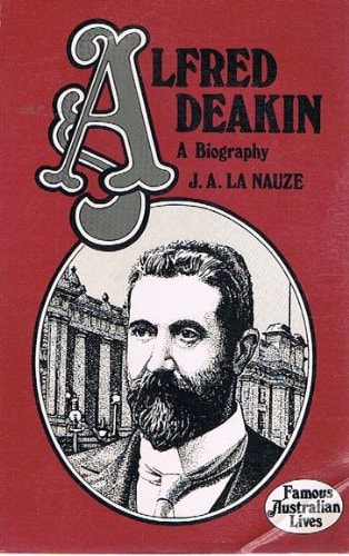 Alfred Deakin: A Biography