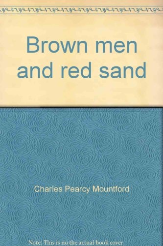 Brown Men and Red Sand Journeyings in Wild Australia