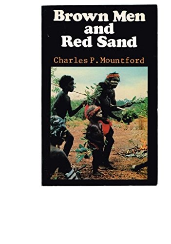 Brown Men and Red Sand: Journeyings in Wild Australia