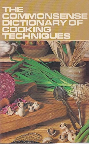 The Commonsense Dictionary of Cooking Techniques