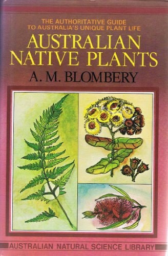 Australian Native Plants: The Authoritative Guide to Australia's Unique Plant Life