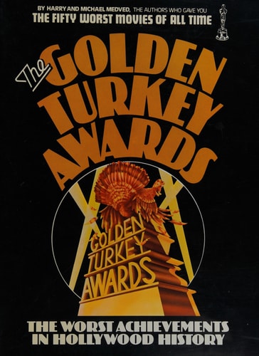 The Golden Turkey Awards: Nominees and Winners - The Worst Achievements in Hollywood History