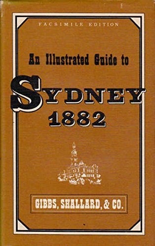 Illustrated Guide to Sydney 1882 and Its Suburbs and to Favourite Places of Resort