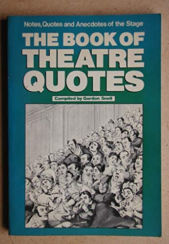 The Book of Theatre Quotes: Notes, Quotes and Anecdotes of the Stage