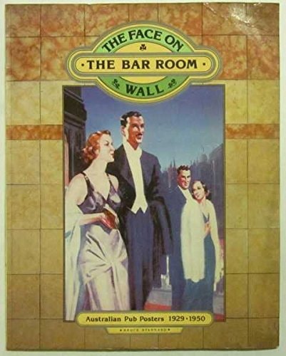 The Face on the Bar Room Wall: Australian Pub Posters, 1929-1950