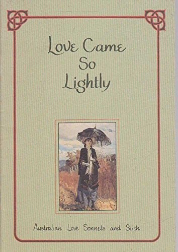 Love Came So Lightly: Australian Love Sonnets and Such