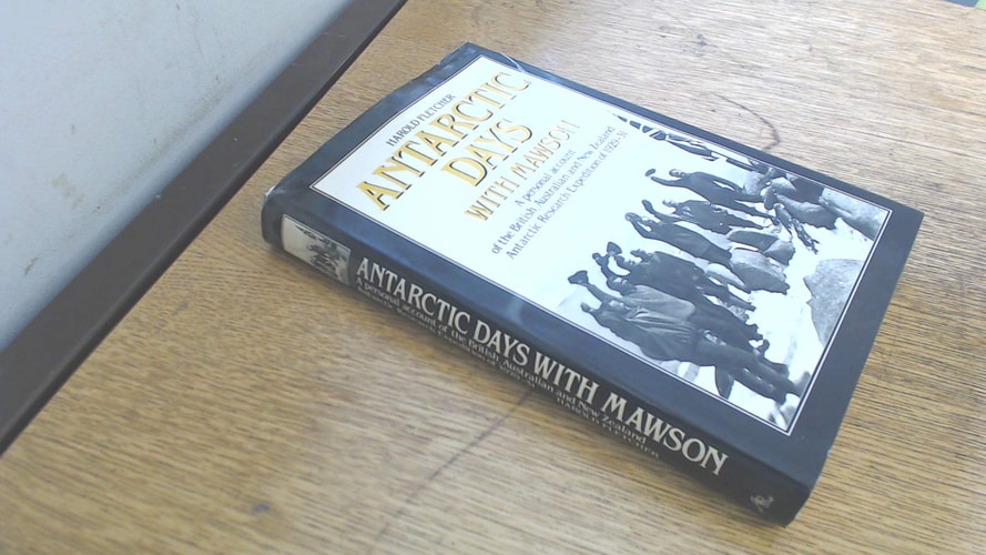 Antarctic days with Mawson: A personal account of the British, Australian, and New Zealand Antarctic Research Expedition of 1929-31