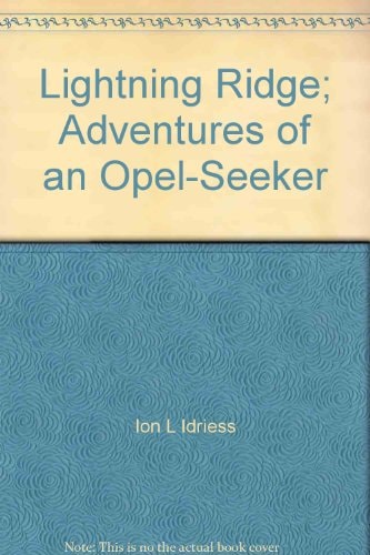 Lightning Ridge: Adventures of an Opal-Seeker