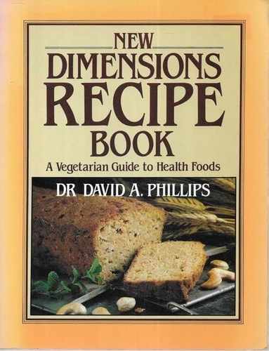 New Dimensions Recipe Book: A Vegetarian Guide to Health Foods