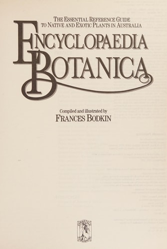 Encyclopaedia Botanica: The Essential Reference Guide to Native and Exotic Plants in Australia