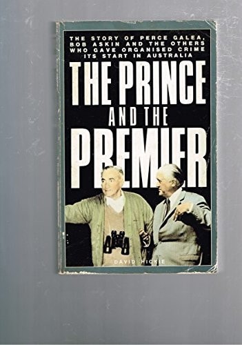 The Prince and the Premier: The Story of Perce Galea, Bob Askin and the Others Who Gave Organised Crime Its Start in Australia