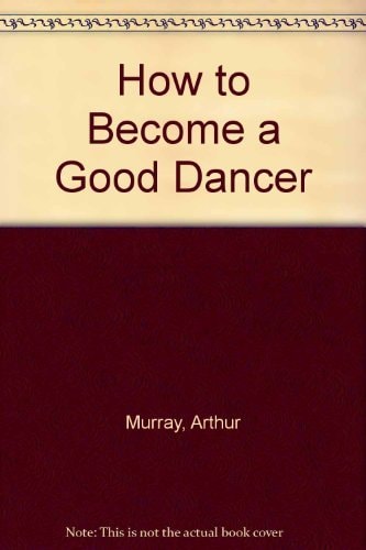 How to Become a Good Dancer