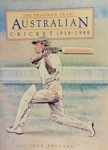 Australian Cricket: The Bradman Years 1918-1948