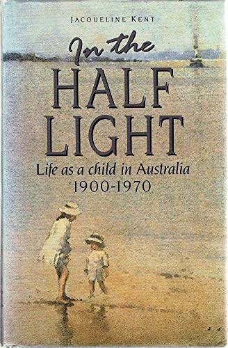In the Half Light: Life as a Child in Australia 1900-1970