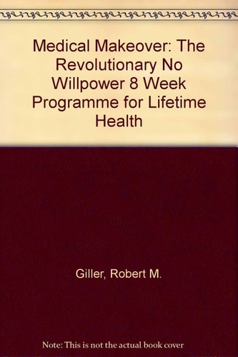 Medical Makeover: The Revolutionary No Willpower 8 Week Programme for Lifetime Health