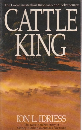 Cattle King: The Rags-to-Riches Story of Sydney Kidman in Outback Australia