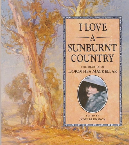 I Love a Sunburnt Country: The Diaries of Dorothea Mackellar
