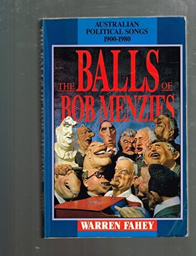 Balls of Bob Menzies: Australian Political Songs, 1900-1980
