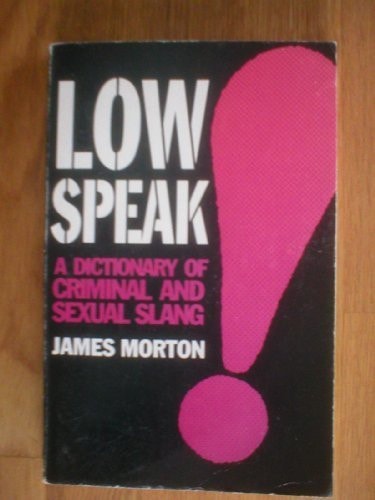 Lowspeak: A Dictionary of Criminal and Sexual Slang