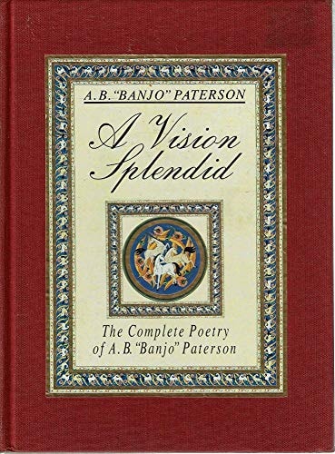 A Vision Splendid: Complete Poetry of Banjo Paterson