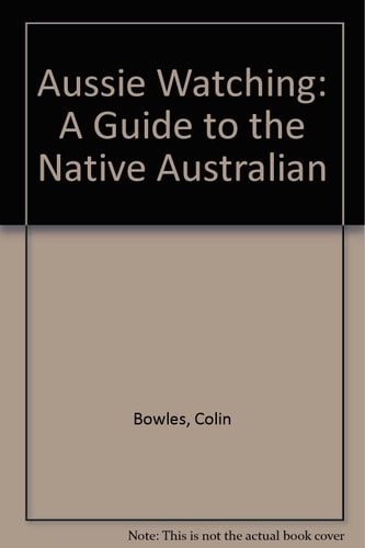 Aussie Watching: A Guide to the Native Australian