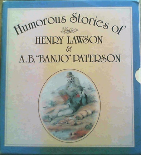 Humorous Stories of Henry Lawson & A. B. 'Banjo' Paterson