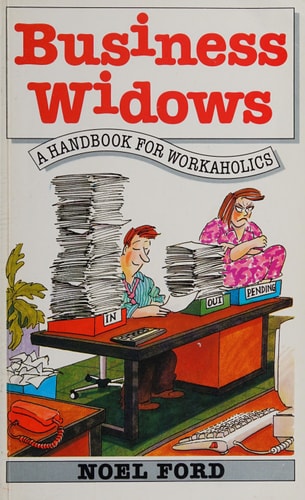 Business Widows: A Handbook for Workaholics